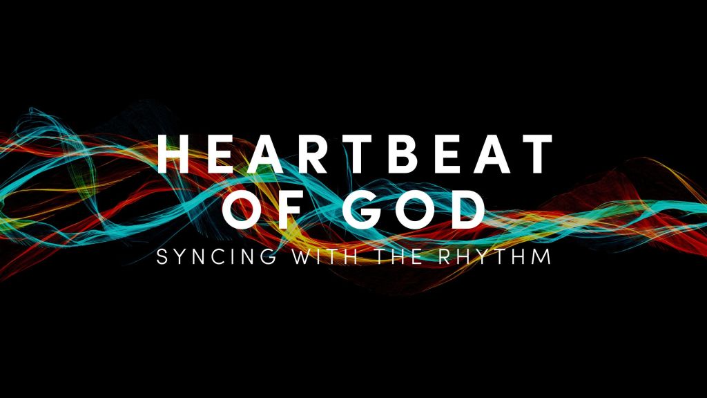 Heartbeat of God: Syncing with the Rhythm
